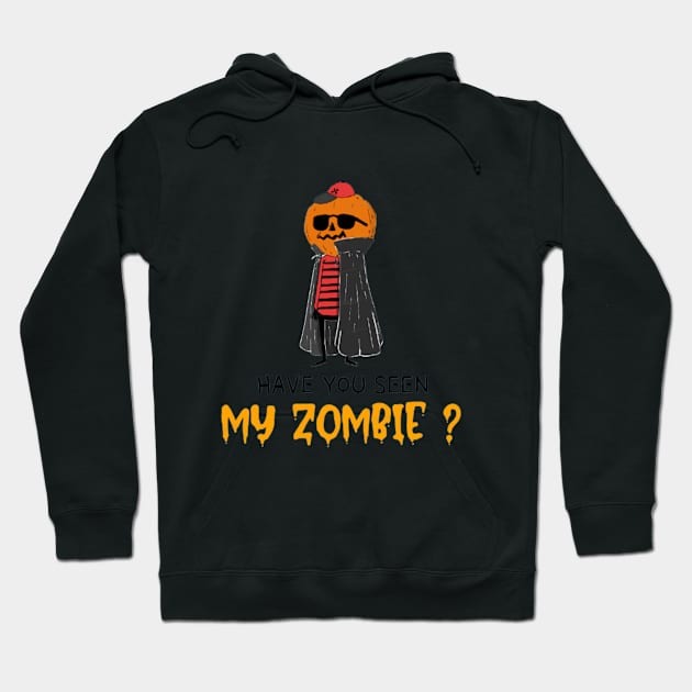 HAVE YOU SEEN MY ZOMBIE ? - Funny Hallooween Zombie Quotes Hoodie by Sozzoo